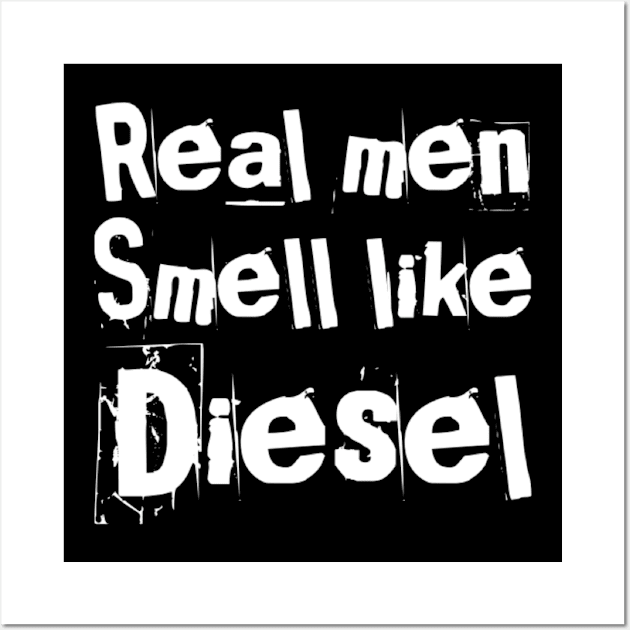 Real men smell like diesel Wall Art by Sloop